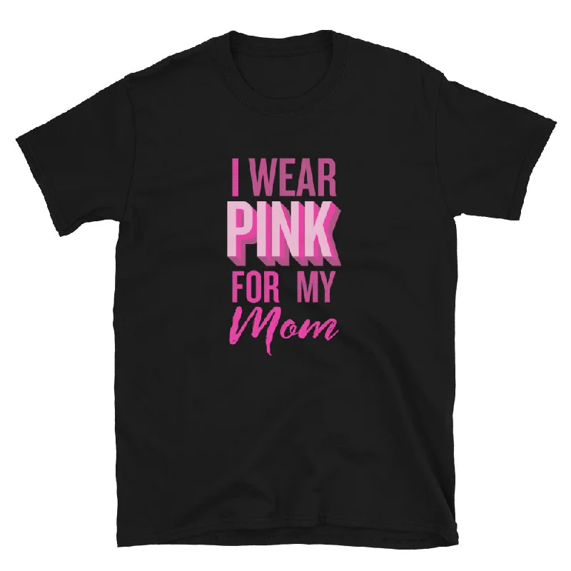 I Wear Pink For My Mom T-Shirt