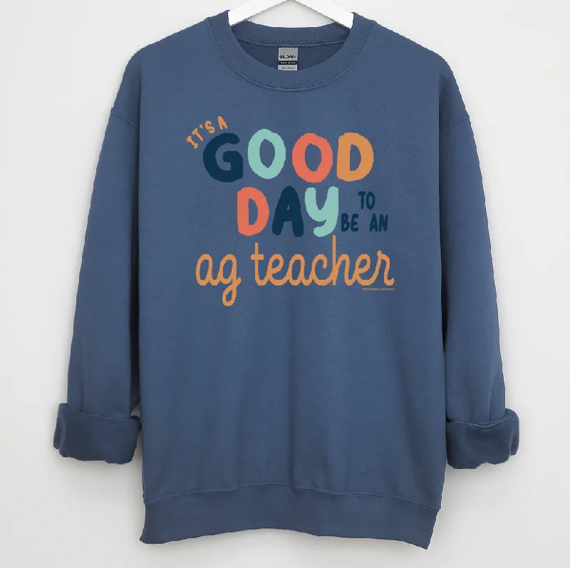 It's A Good Day To Be An Ag Teacher Crewneck (S-3XL) - Multiple Colors!