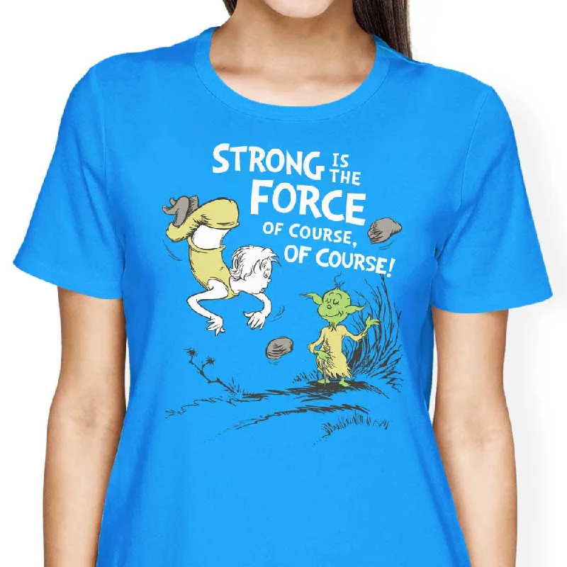 Strong is the Force, Of Course - Women's Apparel